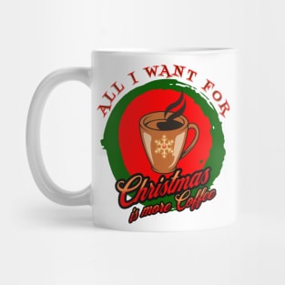 All I Want For Christmas Is More Coffee Caffeine Caffeinated Xmas Mug